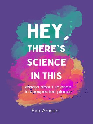 cover image of Hey, There's Science In This
